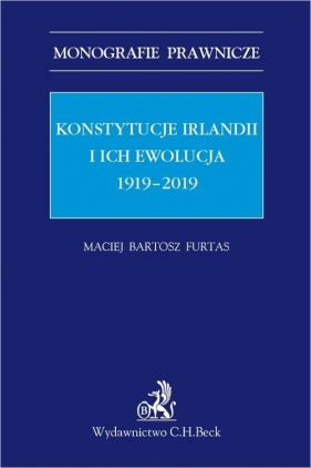 Konstytucje Irlandii i ich ewolucja 1919-2019 - Maciej Bartosz Furtas