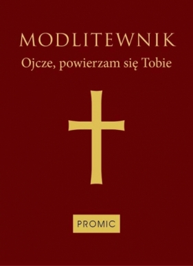 Modlitewnik. Ojcze, powierzam się Tobie (bordo) - Opracowanie zbiorowe