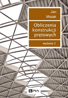 Obliczenia konstrukcji prętowych - Misiak Jan