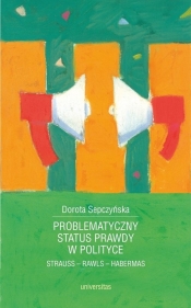 Problematyczny status prawdy w polityce - Sepczyńska Dorota
