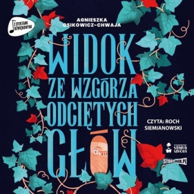 Widok ze wzgórza odciętych głów (Audiobook) - Agnieszka Osikowicz-Chwaja