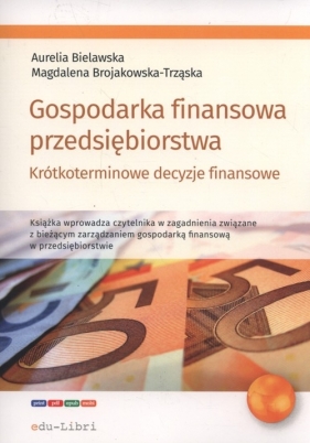 Gospodarka finansowa przedsiębiorstwa. - Bielawska Aurelia, Brojakowska-Trząska Magdalena