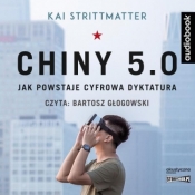 Chiny 5.0. Jak powstaje cyfrowa dyktatura CD - Kai Strittmatter