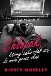 Chłopak, który zakradał się do mnie przez okno (Uszkodzona okładka) - Kirsty Moseley