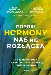 Dopóki hormony nas nie rozłączą. Kiedy menopauza i andropauza wystawiają związek na próbę - Piotr Świniarski, Katarzyna Skórzewska, Zuzanna Kuffel