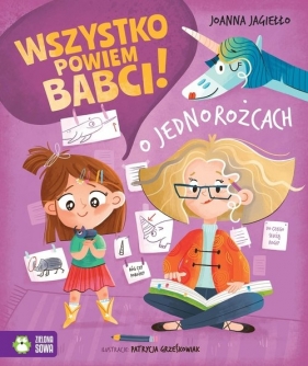 Wszystko powiem babci! O jednorożcach - Joanna Jagiełło