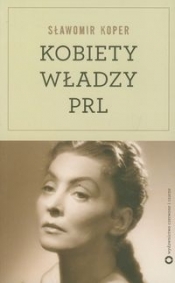Kobiety władzy PRL - Sławomir Koper
