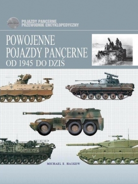 Powojenne pojazdy pancerne od 1945 do dziś - Haskew Michael E.