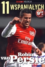11 wspaniałych. Część 5. Robin van Persie - Opracowanie zbiorowe