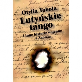 Lutyńskie Tango i inne historie wojenne z Zaolzia - Toboła Otylia
