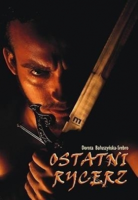 Ostatni rycerz - Dorota Bałuszyńska-Srebro
