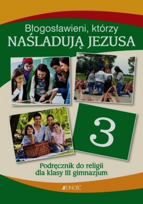 Błogosławieni którzy naśladują Jezusa Religia 3 Podręcznik - Mielnicki Krzysztof, Kondrak Elżbieta, Parszewska Ewelina