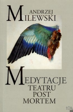 Medytacje teatru post mortem - Milewski Andrzej