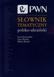 Słownik tematyczny polsko-ukraiński - Mytnik Irena, Kononenko Iryna, Wasiak Elżbieta