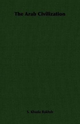 The Arab Civilization - Bakhsh S. Khuda