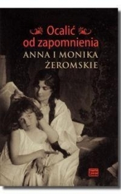 Ocalić od zapomnienia Anna i Monika Żeromskie - Snopek Jerzy