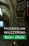 Malarz obłędu  Przemysław Wilczyński