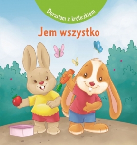 Dorastam z króliczkiem. Jem wszystko - Nancy Paternotte, Cecile Marbehant, Matias Festa (ilustr.)