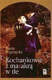 Kochankowie z masakrą w tle i inne eseje o malarstwie historycznym - Maria Poprzęcka