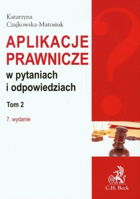 Aplikacje prawnicze w pytaniach i odpowiedziach t.2 - Czajkowska-Matosiuk Katarzyna