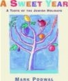 Sweet Year a Taste of The Jewish Holidays Mark Podwal, A Geras