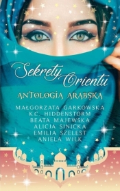 Sekrety Orientu Antologia Arabska - Beata Majewska, Małgorzata Garkowska