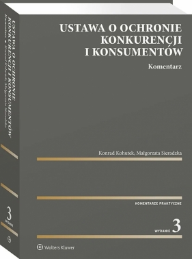 Ustawa o ochronie konkurencji i konsumentów. Komentarz - Konrad Kohutek, Małgorzata Sieradzka