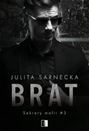 Sekrety mafii. Brat. Tom 3 - Julita Sarnecka