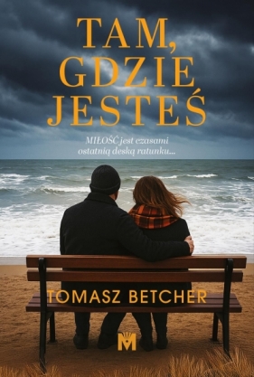 Tam, gdzie jesteś - Tomasz Betcher