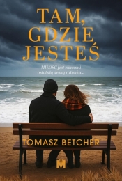 Tam, gdzie jesteś - Tomasz Betcher