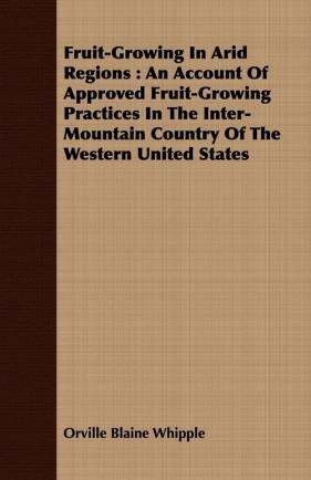 Fruit-Growing in Arid Regions - Whipple Orville Blaine
