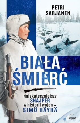 Biała Śmierć. Najskuteczniejszy snajper w historii wojen – Simö Häyhä - Simö Häyhä, Petri Sarjanen