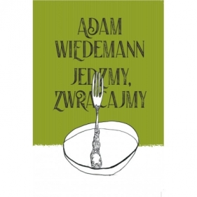 Jedzmy, zwracajmy - Adam Wiedemann