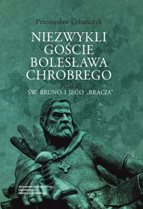 Niezwykli goście Bolesława Chrobrego T.3 - Urbańczyk Przemysław