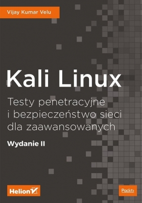 Kali Linux Testy penetracyjne i bezpieczeństwo sieci dla zaawansowanych. - Velu Vijay Kumar