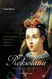 Roksolana Władczyni Wschodu - Leslie Peirce