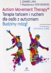 Autism Movement Therapy Terapia tańcem i ruchem dla osób z autyzmem - Bowers Keri, Lara Joanne