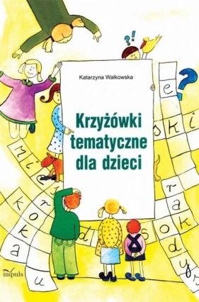 Krzyżówki tematyczne dla dzieci - Walkowska Katarzyna<br />