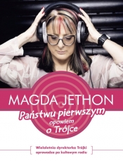 Państwu pierwszym opowiem o Trójce - Jethon Magda