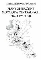 Plany operacyjne mocarstw centralnych przeciw.. - Pajączkowski-Dydyński Jerzy 
