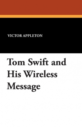 Tom Swift and His Wireless Message - Appleton Victor II