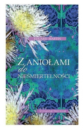 Z aniołami do nieśmiertelności - Martin Eduard<br />