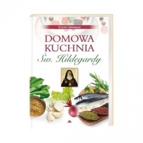 Domowa kuchnia św. Hildegardy - Yvette Salomon