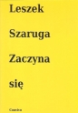 Zaczyna się - Leszek Szaruga