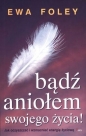 Bądź aniołem swojego życia - Ewa Foley