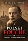 Polski Fouch. Biografia Henryka Kaweckiego Bogdan Gadomski