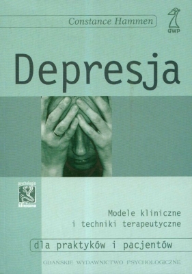 Depresja Modele kliniczne i techniki terapeutyczne dla praktyków i pacjentów - Hammen Constance