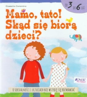 Mamo tato! Skąd się biorą dzieci - Costantino Elisabetta<br />