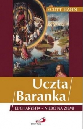 Uczta Baranka. Eucharystia - niebo na ziemi w.2022 - Scott Hahn