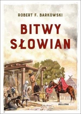 Bitwy Słowian - Robert F. Barkowski